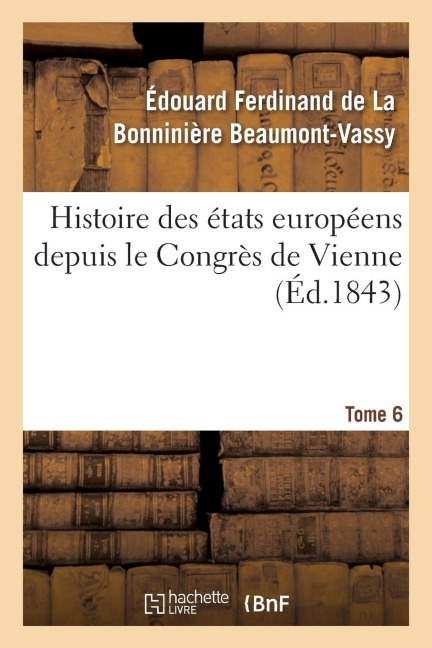 Histoire Des États Européens Depuis Le Congrès de Vienne - Édouard Ferdinand de la Bonninière Beaumont-Vassy