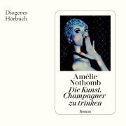 Cover-Bild zum Titel 'Die Kunst, Champagner zu trinken' von 'Amélie Nothomb'