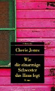 Wie die einarmige Schwester das Haus fegt - Cherie Jones