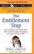 The Entitlement Trap: How to Rescue Your Child with a New Family System of Choosing, Earning, and Ownership - Richard Eyre, Linda Eyre