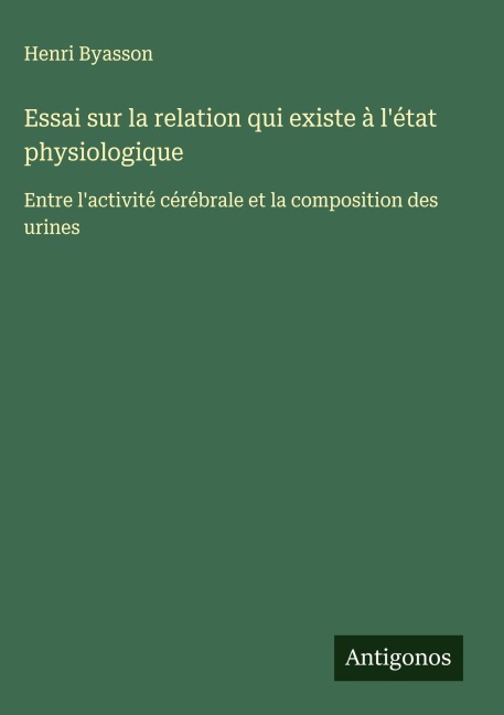 Essai sur la relation qui existe à l'état physiologique - Henri Byasson
