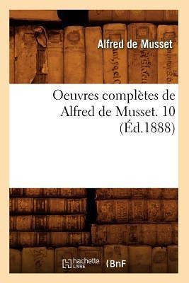 Oeuvres Complètes de Alfred de Musset. 10 (Éd.1888) - Alfred De Musset
