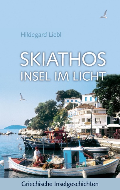 Skiathos Insel im Licht - Hildegard Liebl