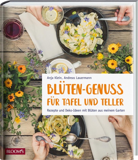Blüten-Genuss für Tafel und Teller - Anja Klein, Andreas Lauermann