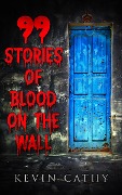 99 Stories of Blood on the Wall - Kevin Cathy