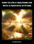 How To Live A Healthier Life With A Positive Attitude - Michael Burns