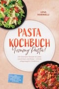 Cover-Bild zum Titel 'Pasta Kochbuch: Yummy Pasta! Die leckersten Rezepte für jeden Geschmack und Anlass - schnell, alltagstauglich & italienisch - inkl. Pfannenpasta, Ofenpasta, One-Pot-Pasta, Suppen, Salate & Soßen' von 'Lena Marinelli'