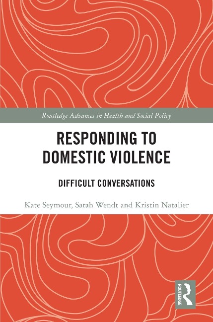 Responding to Domestic Violence - Kate Seymour, Sarah Wendt, Kristin Natalier