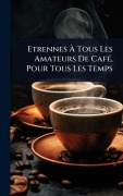 Cover-Bild zum Titel 'Etrennes Ã Tous Les Amateurs De CafÃ(c), Pour Tous Les Temps' von 'Anonymous'