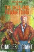 Cover-Bild zum Titel 'Kent Montana and the Once and Future Thing' von 'Charles L. Grant'