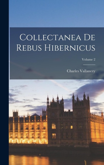 Collectanea De Rebus Hibernicus; Volume 2 - Charles Vallancey