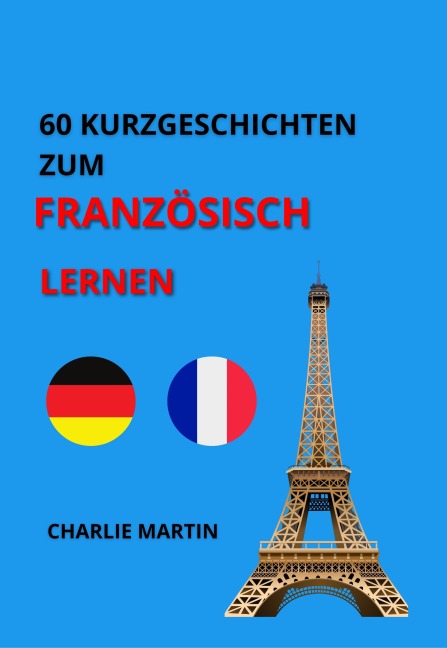 60 KURZGESCHICHTEN ZUM FRANZÖSISCH LERNEN - Charlie Martin, Charlie Martin