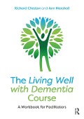 Cover-Bild zum Titel 'The Living Well with Dementia Course' von 'Richard Cheston, Ann Marshall'