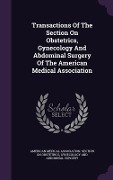 Cover-Bild zum Titel 'Transactions Of The Section On Obstetrics, Gynecology And Abdominal Surgery Of The American Medical Association' von ''