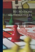 Cover-Bild zum Titel 'Récréations Mathématiques; Volume 4' von 'Edouard Lucas'