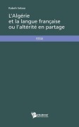 Cover-Bild zum Titel 'L'Algérie et la langue française ou l'altérité en partage' von 'Sebaa Rabeh'