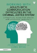 Cover-Bild zum Titel 'Working With Adults with Communication Difficulties in the Criminal Justice System' von 'Jacqui Learoyd, Karen Bryan'