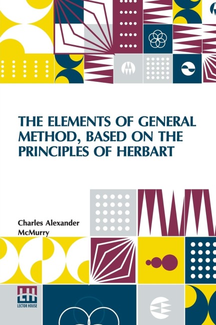 The Elements Of General Method, Based On The Principles Of Herbart - Charles Alexander Mcmurry