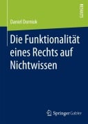 Cover-Bild zum Titel 'Die Funktionalität eines Rechts auf Nichtwissen' von 'Daniel Dorniok'