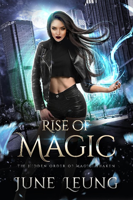 Rise of Magic (The Hidden Order of Magic: Shaken, #1) - June Leung