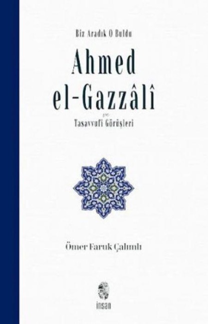 Biz Aradik O Buldu Ahmed el-Gazzali ve Tasavvufi Görüsleri - Ömer Faruk calimli