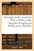 Estampes, Écoles Anciennes Des Xvie Et Xviie Siècles, Écoles Française Et Anglaise Du Xviiie Siècle - Lo& Delteil