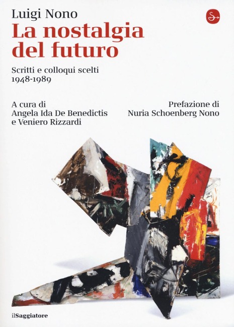 La nostalgia del futuro. Scritti scelti 1948-1989 - Luigi Nono