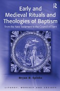 Cover-Bild zum Titel 'Early and Medieval Rituals and Theologies of Baptism' von 'Bryan D. Spinks'