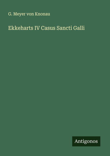 Ekkeharts IV Casus Sancti Galli - G. Meyer von Knonau