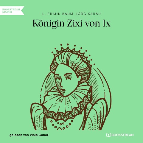 Königin Zixi von Ix - L. Frank Baum, Jörg Karau