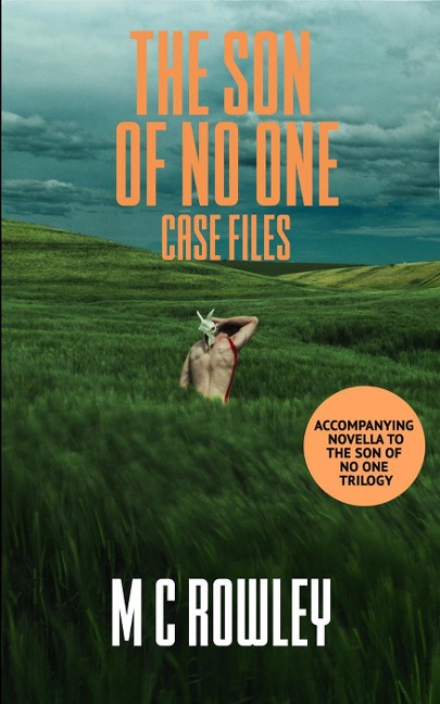 Case Files: Prequel Novella to the Son of No One Trilogy - M C Rowley