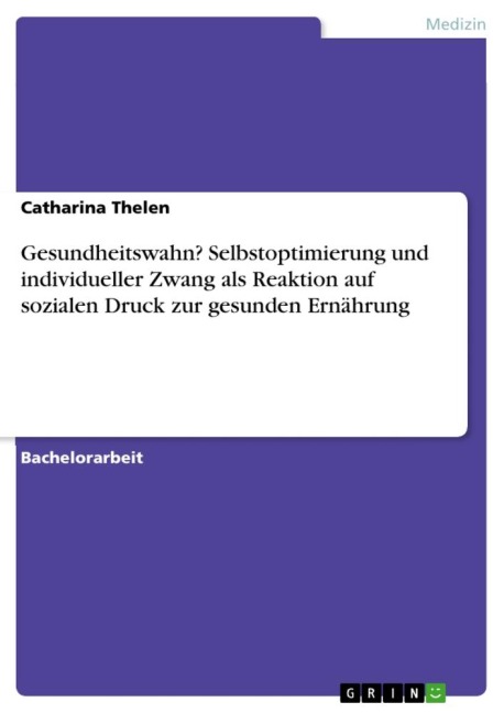 Gesundheitswahn? Selbstoptimierung und individueller Zwang als Reaktion auf sozialen Druck zur gesunden Ernährung - Catharina Thelen