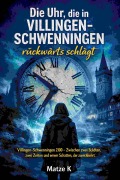 Cover-Bild zum Titel 'Die Uhr, die in Villingen-Schwenningen rückwärts schlägt' von 'Matze K'