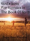 Cover-Bild zum Titel 'God's Love For Gentiles In The Book Of Ruth (The Word Of God Library, #16)' von 'Roger Henri Trepanier'