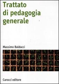 Trattato di pedagogia generale - Massimo Baldacci