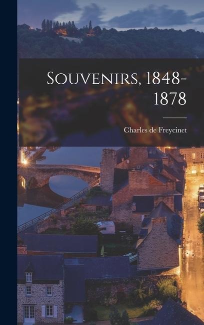 Souvenirs, 1848-1878 - Charles De Freycinet