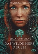 Cover-Bild zum Titel 'Elian und Lira - Das wilde Herz der See' von 'Alexandra Christo'