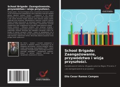 Cover-Bild zum Titel 'School Brigade: Zaanga¿owanie, przywództwo i wizja przysz¿o¿ci.' von 'Elio Cesar Ramos Campos'