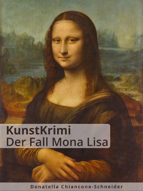 KunstKrimi: Der Fall Mona Lisa - Donatella Chiancone-Schneider