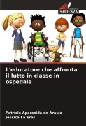 L'educatore che affronta il lutto in classe in ospedale - Patrícia Aparecida de Araujo, Jéssica La Eras
