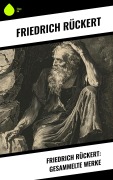 Cover-Bild zum Titel 'Friedrich Rückert: Gesammelte Werke' von 'Friedrich Rückert'