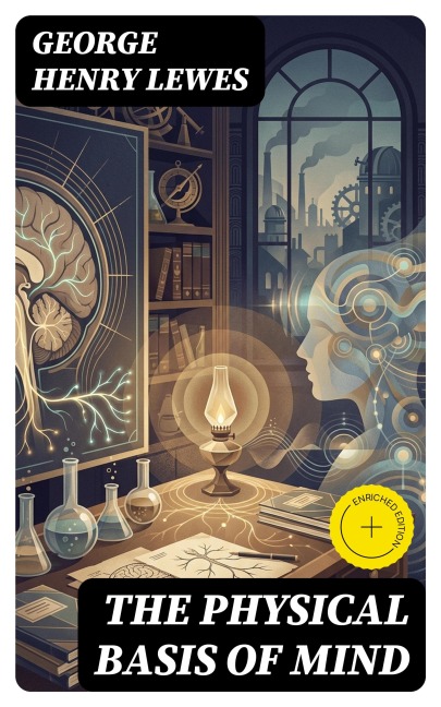 The Physical Basis of Mind - George Henry Lewes