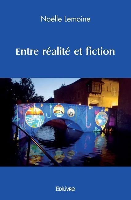 Entre réalité et fiction - Noëlle Lemoine