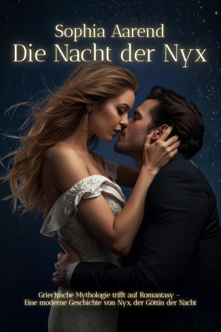 Die Nacht der Nyx - Griechische Mythologie trifft auf Romantasy - Eine moderne Geschichte von Nyx, der Göttin der Nacht - Sophia Aarend