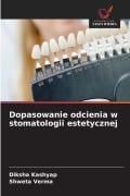 Cover-Bild zum Titel 'Dopasowanie odcienia w stomatologii estetycznej' von 'Diksha Kashyap, Shweta Verma'
