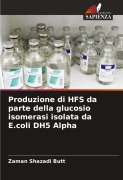 Cover-Bild zum Titel 'Produzione di HFS da parte della glucosio isomerasi isolata da E.coli DH5 Alpha' von 'Zaman Shazadi Butt'