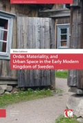 Cover-Bild zum Titel 'Order, Materiality, and Urban Space in the Early Modern Kingdom of Sweden' von 'Riitta Laitinen, Riitta Laitinen'