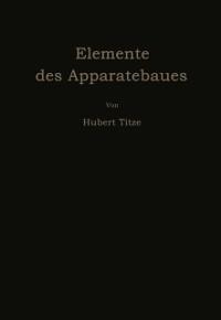 Elemente des Apparatebaues - Hubert Titze