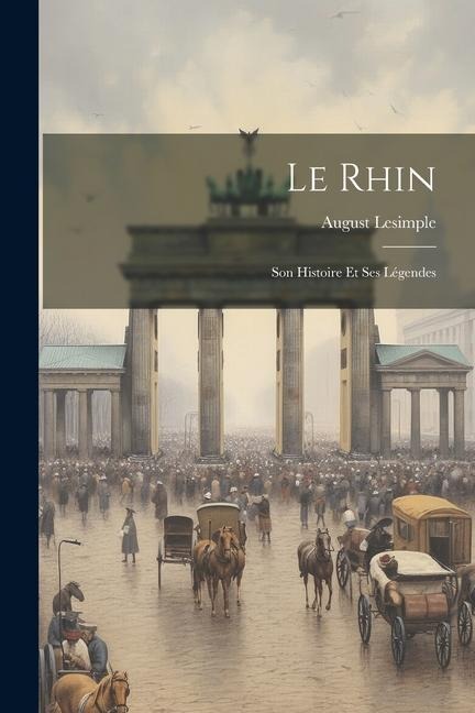 Le Rhin: Son Histoire Et Ses Légendes - August Lesimple