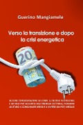 Cover-Bild zum Titel 'Verso la transizione e dopo la crisi energetica. Alcune considerazioni su come le nuove tecnologie e un uso più accorto dell'energia elettrica, possono aiutarci a consumare meno e a vivere (un pò) meglio' von 'Guerino Mangiamele'